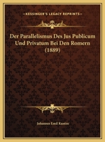 Der Parallelismus Des Jus Publicum Und Privatum Bei Den Romern (1889) 1160863385 Book Cover