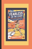 Fearless on the Court: Candace Parker's Winning Mindset: How She Became a Basketball Legend Against All Odds B0DWS9R5HP Book Cover