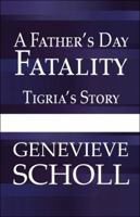 A Father's Day Fatality: Tigria's Story 1448939801 Book Cover