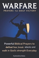 Warfare Prayers for Daily Victory: Powerful Biblical Prayers to Defeat fear, Break attacks and Walk in God's Strength Everyday. B0G64Q6C96 Book Cover