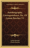 Autobiography, Correspondence, Etc. Of Lyman Beecher V1 137742006X Book Cover