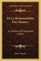 De La Responsabilite Des Notaires: En Matiere De Testament (1905) 1167603923 Book Cover