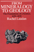 From Mineralogy to Geology: The Foundations of a Science, 1650-1830 (Science and Its Conceptual Foundations series) 0226469476 Book Cover