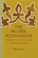 The Prairie Potawatomi;: Tradition and ritual in the twentieth century 0299052907 Book Cover