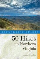 Explorer's Guide 50 Hikes in Northern Virginia: Walks, Hikes, and Backpacks from the Allegheny Mountains to Chesapeake Bay (Fourth Edition) (Explorer's 50 Hikes) 158157293X Book Cover