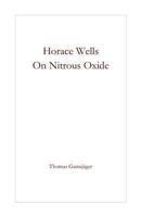 Horace Wells - On Nitrous Oxide 1493660233 Book Cover