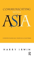 Communicating with Asia: Understanding People and Customs 0367717727 Book Cover