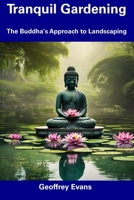 Tranquil Gardening: The Buddha's Approach to Landscaping B0CDNGK66B Book Cover