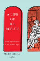 A Life of Ill Repute: Public Prostitution in the Middle Ages 0228001544 Book Cover