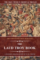 The Laud Troy Book: The Forgotten Troy Romance (The Troy Myth in Medieval Britain) 1694627950 Book Cover