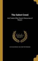 The Safest Creed: And Twelve Other Recent Discourses of Reason 1346803420 Book Cover