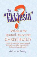 The "Ekklesia": Where Is The Spiritual House That Christ Built? 1441429573 Book Cover