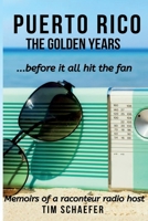 Puerto Rico: The Golden Years Before It All Hit The Fan (Memoirs of a Raconteur Radio Host) 0578566036 Book Cover