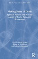 Making Sense of Death: Spiritual, Pastoral, and Personal Aspects of Death, Dying, and Bereavement (Death, Value and Meaning) 089503249X Book Cover