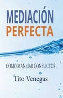 Mediación Perfecta: Cómo Manejar Conflictos (Spanish Edition) B0H1K46ZRC Book Cover