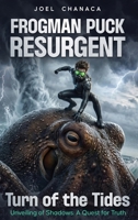 Frogman Puck Resurgent: Turn of the Tides: Unveiling of Shadows: A Quest for Truth 1963416562 Book Cover