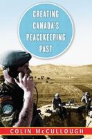 Creating Canada's Peacekeeping Past 0774832495 Book Cover