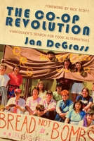 The Co-op Revolution: Vancouver’s Search for Food Alternatives 198791595X Book Cover