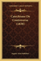 Catechisme De Controverse (1838) 1160335095 Book Cover
