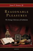 Reasonable Pleasures: The Strange Coherences of Catholicism 1586177877 Book Cover