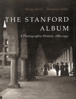 The Stanford (University) Album: A Photographic History, 1885-1945 0804716390 Book Cover
