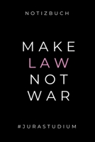 Notizbuch Make Law Not War #jurastudium: A5 Studienplaner zum Jura Studium Semesterplaner f�r Rechts-studenten Anw�lte witziger Spruch zum Abitur Studienbeginn Erstes Semester Geschenkidee 1695341643 Book Cover