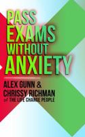 Pass Exams Without Anxiety: A Complete 9 Step Program by The Life Change People 1946765503 Book Cover