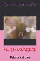 MULTISEXUALIDAD: Relatos Astrales B0BYM1HQXT Book Cover