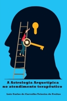 A Astrologia Arquetípica No Atendimento Terapêutico 6585870123 Book Cover