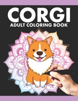 Corgi Adult Coloring Book: Corgi Colouring Book for Adults Relaxation Stress Relieving Patterns Anxiety. Corgi Dog Animal lovers Coloring Book for Corgi Lovers, Corgi Owner Mom & Dad B08Z2NTXBP Book Cover