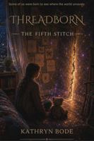 Threadborn: The Fifth Stitch: A Middle Grade Fantasy Adventure B0H6PSG37Z Book Cover
