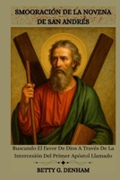 SMOORACIÓN DE LA NOVENA DE SAN ANDRÉS: Buscando El Favor De Dios A Través De La Intercesión Del Primer Apóstol Llamado (Spanish Edition) B0G5N6CKPR Book Cover