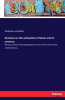 Remarks on the Antiquities of Rome and its Environs: being A Classical and Topographical Survey of the Ruins of that Celebrated City 1170963765 Book Cover