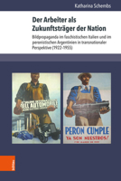 Der Arbeiter ALS Zukunftstrager Der Nation: Bildpropaganda Im Faschistischen Italien Und Im Peronistischen Argentinien in Transnationaler Perspektive 3412512850 Book Cover