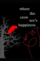 where the crow see's happiness (where the crows go) B0FCSXMDN1 Book Cover