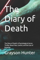 The Diary of Death: A Psychological Horror Thriller About Fate, Control, and the Cost of Knowing B0GX6YLRVW Book Cover