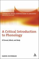 A Critical Introduction to Phonology: Of Sound, Mind, And Body (Continuum Critical Introductions to Linguistics) 0826486614 Book Cover