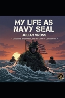 My Life as a Navy SEAL: Discipline, Brotherhood, and the Cost of Commitment B0G6SD9B7S Book Cover