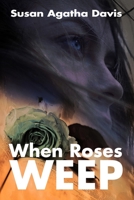 When Roses Weep 149123850X Book Cover