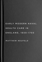 Early Modern Naval Health Care in England, 1650–1750 (McGill-Queen's Associated Medical Services Studies in the History of Medicine, Health, and Society) 0228020581 Book Cover