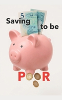 Saving to be Poor B0GZVGK43G Book Cover