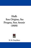 Hull: Son Origine, Ses Progres, Son Avenir ... - Primary Source Edition 1104180928 Book Cover