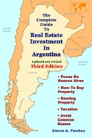 The Complete Guide To Real Estate Investment In Argentina (Third Edition) 1257176374 Book Cover