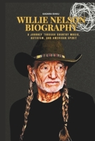 WILLIE NELSON BIOGRAPHY: A Journey Through Country Music, Activism, and American Spirit B0F54MTMWD Book Cover