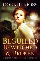 Beguiled, Bewitched, & Broken 1393317359 Book Cover