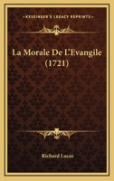 La Morale De L'Evangile (1721) 1245368214 Book Cover