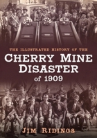 The Illustrated History of the Cherry Mine Disaster of 1909 1634992024 Book Cover