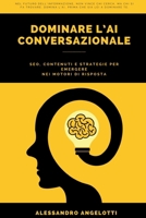 DOMINARE L’AI CONVERSAZIONALE: SEO, CONTENUTI E STRATEGIE PER EMERGERE NEI MOTORI DI RISPOSTA (Italian Edition) B0DWTD5M3Q Book Cover