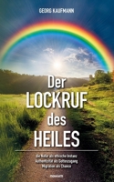 Der Lockruf des Heiles: die Natur als ethische Instanz / Authentizität als Gotteszugang / Migration als Chance (German Edition) 3991468778 Book Cover