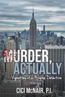 Murder, Actually: Vignettes of a Private Detective 1936712032 Book Cover